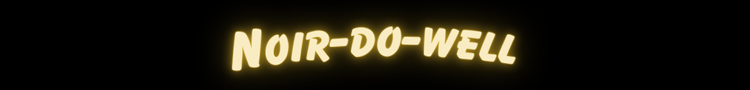 Noir-do-well